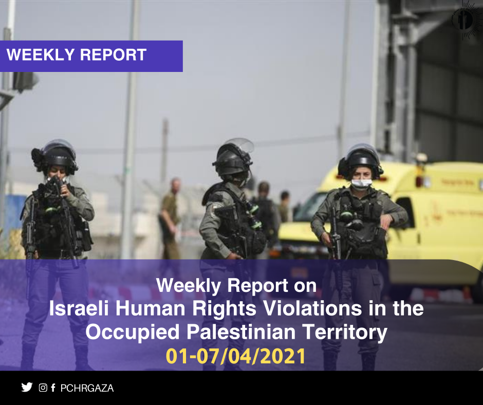 PCHR: weekly report on Israeli occupation human rights violations in the Occupied Palestinian Territory